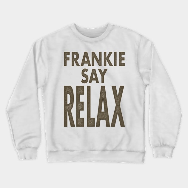 Frankie Say Relax Crewneck Sweatshirt by WizzKid